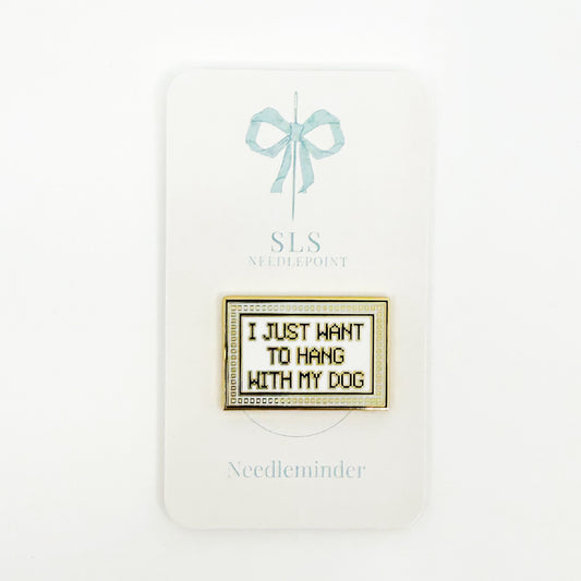 I Just Want to Hang with My Dog Needle Minder