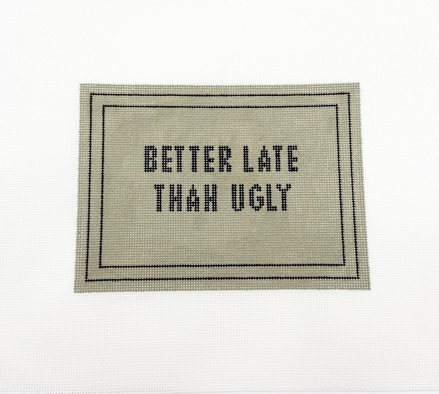 Better Late Than Ugly